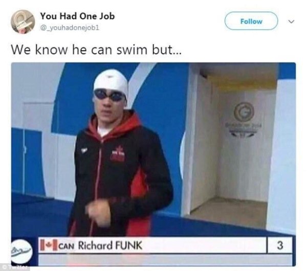 we now he can swim but can richard funk - You Had One Job We know he can swim but... 1 Can Richard Funk