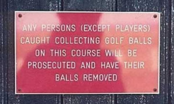 any persons except players caught collecting - Any Persons Except Players Caught Collecting Golf Balls On This Course Will Be Prosecuted And Have Their Balls Removed