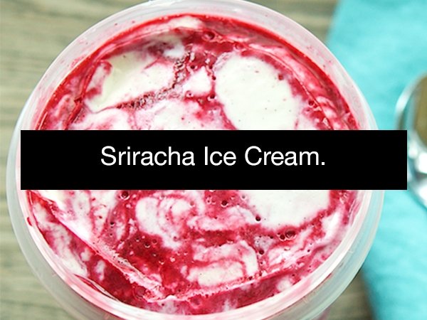 whipped cream - Sriracha Ice Cream.