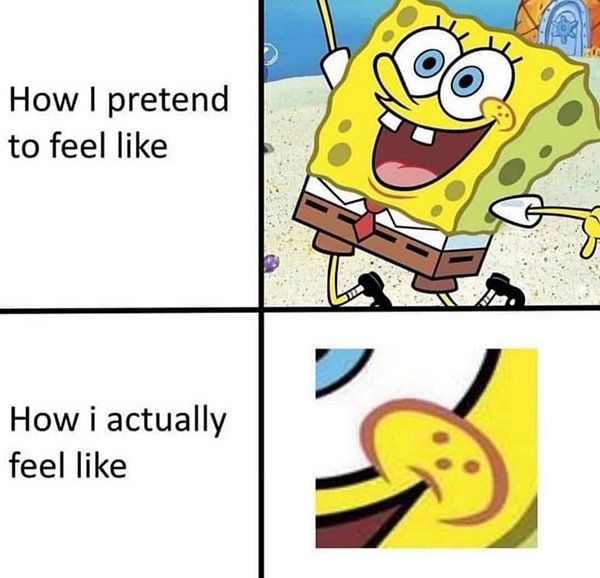 spongebob memes - How I pretend to feel How i actually feel