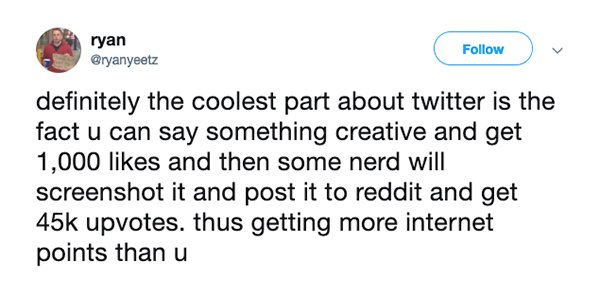 jacob wohl tweets - ryan definitely the coolest part about twitter is the fact u can say something creative and get 1,000 and then some nerd will screenshot it and post it to reddit and get 45k upvotes. thus getting more internet points than u