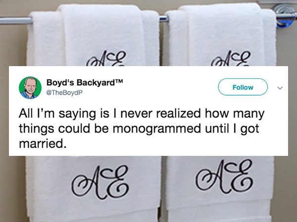 towel - ode Boyd's BackyardTM All I'm saying is I never realized how many things could be monogrammed until I got married. Ae Ne