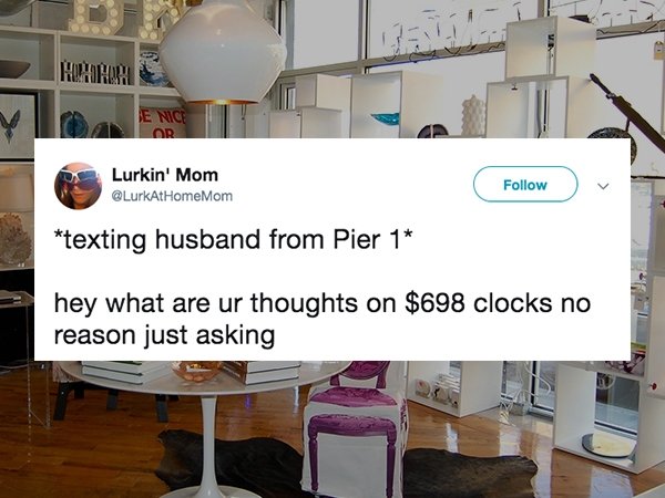 interior design - Hmmm Vce Nice Tit Lurkin' Mom texting husband from Pier 1 hey what are ur thoughts on $698 clocks no reason just asking