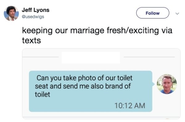 funny ipod conversations - Jeff Lyons keeping our marriage freshexciting via texts Can you take photo of our toilet seat and send me also brand of toilet