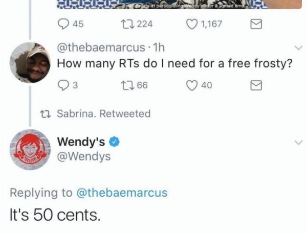 wendys roast - 2 45 224 1,167 . 1h How many RTs do I need for a free frosty? 23 2266 40 t2 Sabrina. Retweeted Wendy's It's 50 cents.