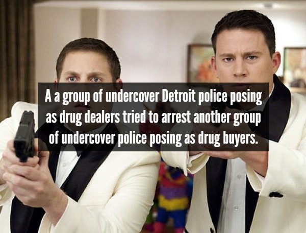 21 jump street - A a group of undercover Detroit police posing as drug dealers tried to arrest another group of undercover police posing as drug buyers.