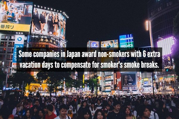 Some companies in Japan award nonsmokers with 6 extra vacation days to compensate for smoker's smoke breaks.