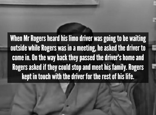 monochrome photography - When Mr Rogers heard his limo driver was going to be waiting outside while Rogers was in a meeting, he asked the driver to come in. On the way back they passed the driver's home and Rogers asked if they could stop and meet his fam