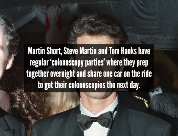 tom hanks 1989 - Martin Short, Steve Martin and Tom Hanks have regular colonoscopy parties where they prep together overnight and one car on the ride to get their colonoscopies the next day.