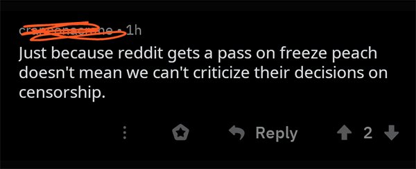 light - ne1h Just because reddit gets a pass on freeze peach doesn't mean we can't criticize their decisions on censorship. D 1 2