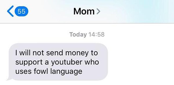 communication - 55 Mom> Today I will not send money to support a youtuber who uses fowl language