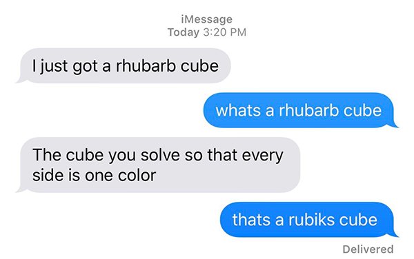 organization - iMessage Today I just got a rhubarb cube whats a rhubarb cube The cube you solve so that every side is one color thats a rubiks cube Delivered