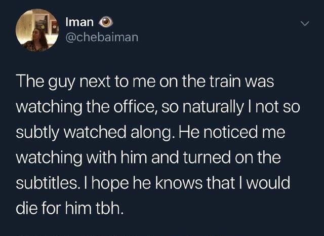 thoughts of dog tippy tappin - Iman The guy next to me on the train was watching the office, so naturally I not so subtly watched along. He noticed me watching with him and turned on the subtitles. I hope he knows that I would die for him tbh.