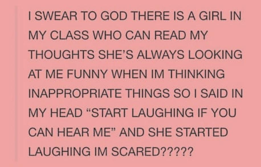 keeping kids away from dad - I Swear To God There Is A Girl In My Class Who Can Read My Thoughts She'S Always Looking At Me Funny When Im Thinking Inappropriate Things So I Said In My Head "Start Laughing If You Can Hear Me" And She Started Laughing Im Sc