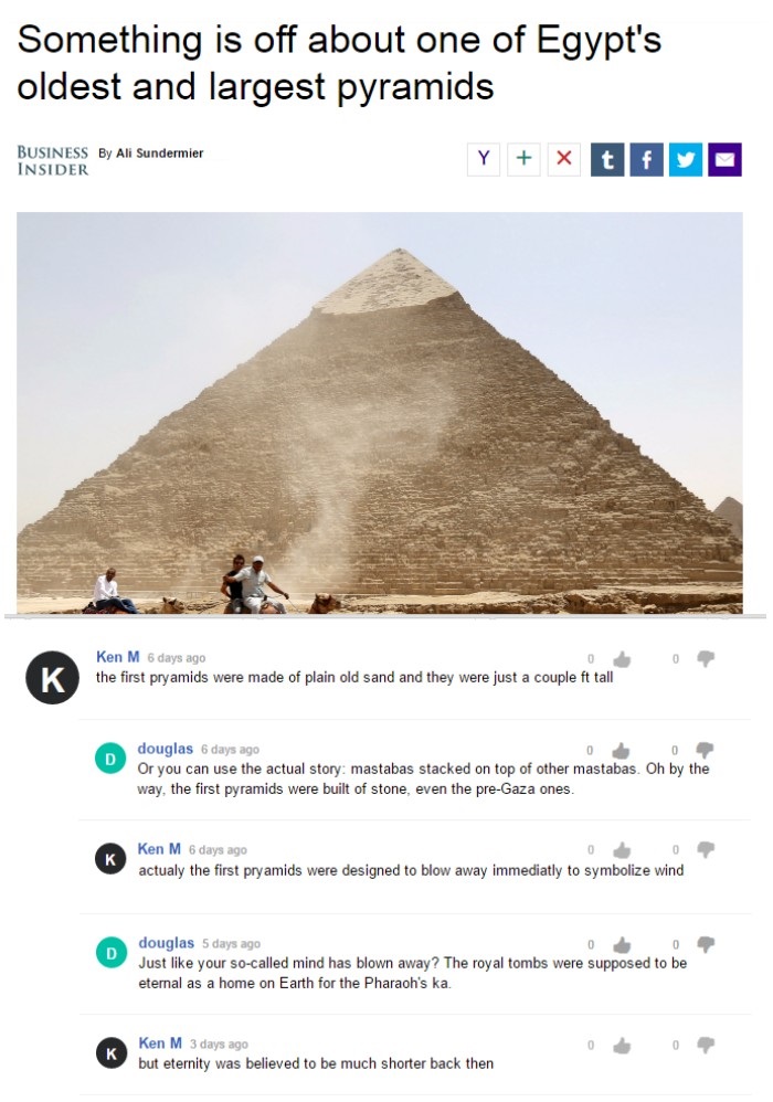 Something is off about one of Egypt's oldest and largest pyramids Business By Ali Sundermier Insider K Ken M 6 days ago the first pryamids were made of plain old sand and they were just a couple ft tall douglas 6 days ago 007 Or you can use the actual…