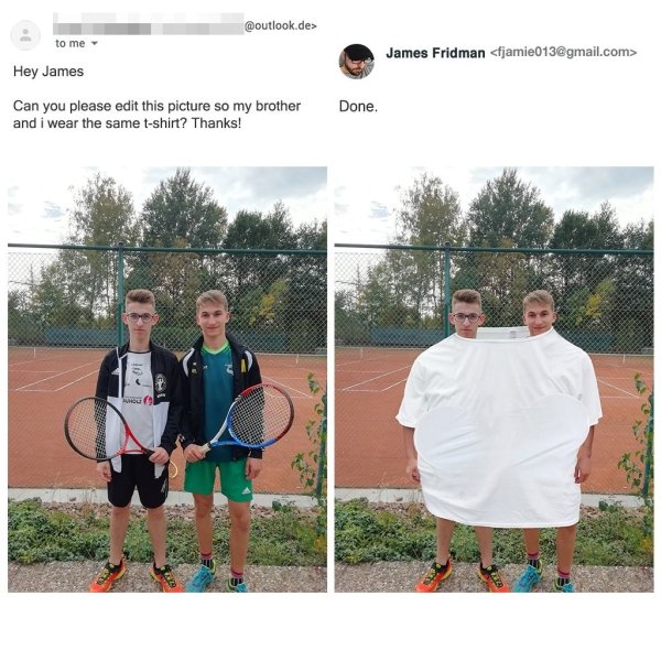 james fridman - .de> to me James Fridman  Hey James Done. Can you please edit this picture so my brother and i wear the same tshirt? Thanks!