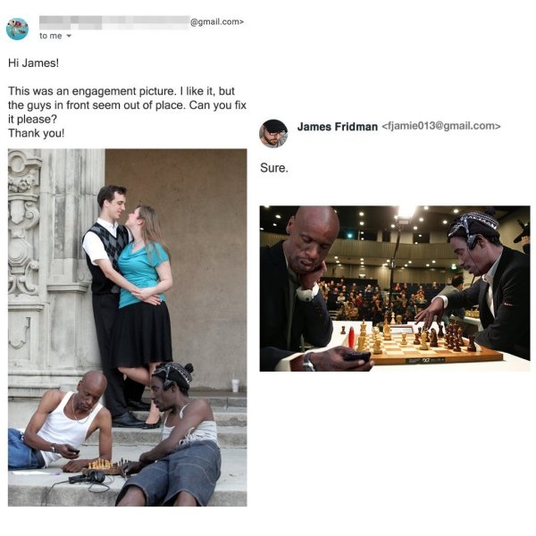 james fridman edits - .com> to me Hi James! This was an engagement picture. I it, but the guys in front seem out of place. Can you fix it please? Thank you! James Fridman  Sure.
