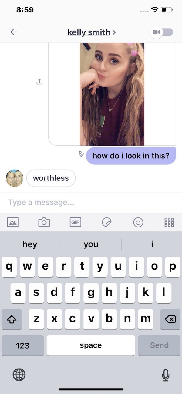 today might be your last day - kelly smith > R how do i look in this? worthless worthless Type a message... hey you i qwertyuiop a s d f g h i ki zxcvbnm 123 space Send