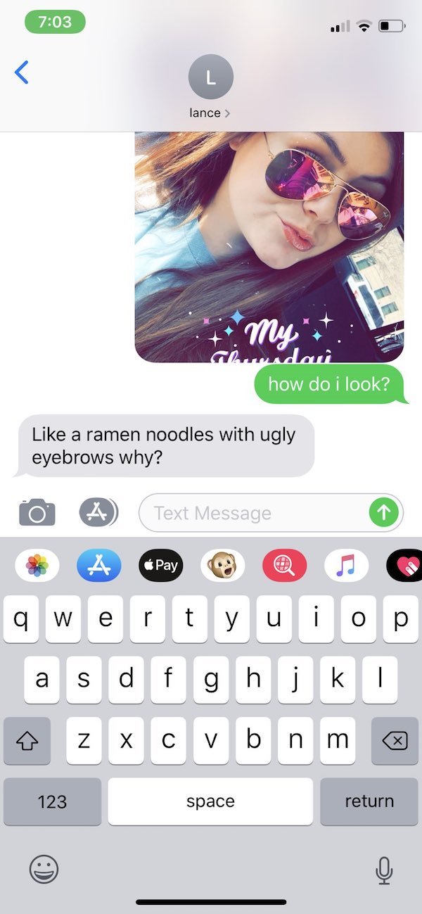 ask your brother how you look meme - lance > My how do i look? a ramen noodles with ugly eyebrows why? Text Message qwertyuiop a sdfghjkl zxcvbnm 123 space return