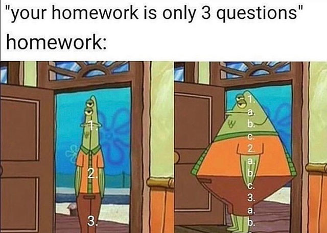 homework is only 3 questions meme - "your homework is only 3 questions" homework