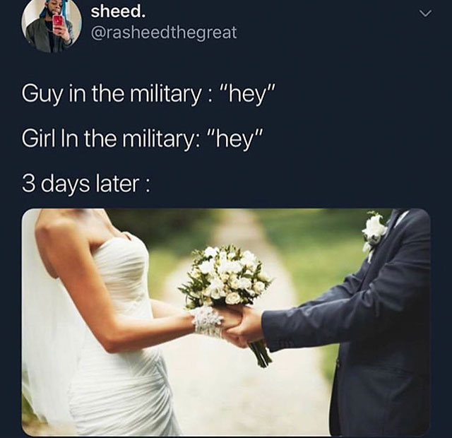 military guys getting married memes - sheed. Guy in the military "hey" Girl In the military "hey" 3 days later