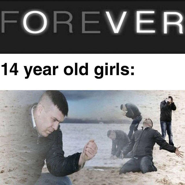 14 year old girl meme - Forever 14 year old girls