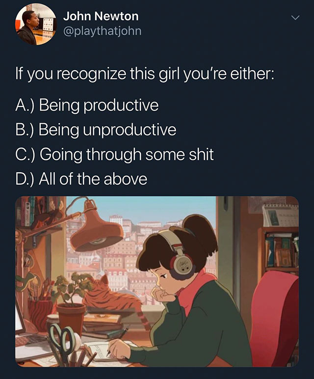 if you recognize this girl you re either - John Newton 'If you recognize this girl you're either A. Being productive B. Being unproductive C. Going through some shit D. All of the above