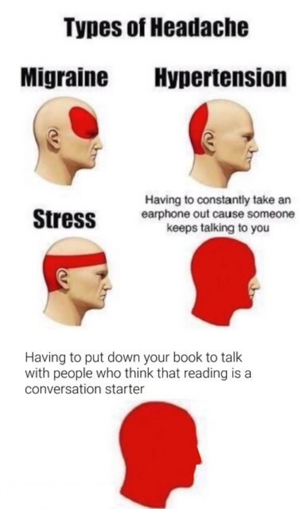 learning spanish memes - Types of Headache Migraine Hypertension Stress Having to constantly take an earphone out cause someone keeps talking to you Having to put down your book to talk with people who think that reading is a conversation starter