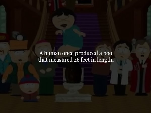 cartoon - A human once produced a poo that measured 26 feet in length.