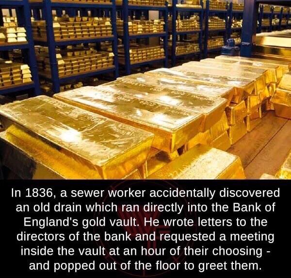 gold bars vault - In 1836, a sewer worker accidentally discovered an old drain which ran directly into the Bank of England's gold vault. He wrote letters to the directors of the bank and requested a meeting inside the vault at an hour of their choosing an