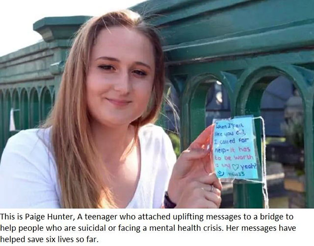 blond - When I'feit you , I caned for neipit has to be worth M ycoh 6.13 This is Paige Hunter, A teenager who attached uplifting messages to a bridge to help people who are suicidal or facing a mental health crisis. Her messages have helped save six lives