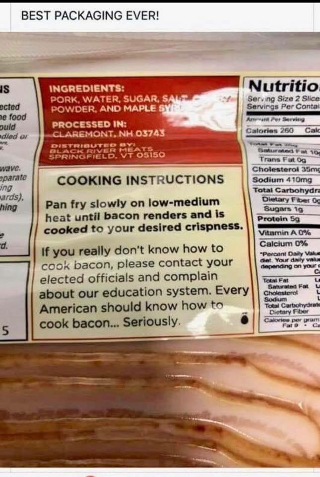 funny bacon cooking instructions - Best Packaging Ever! s Nutritio ected he food puld ediodes Ingredients Pork, Water, Sugar, Sas Powder, And Maple Sy Processed In Claremont, Nh 03743 Distribute Black River Springfield Serving Size 2 Slice Servings Per Co