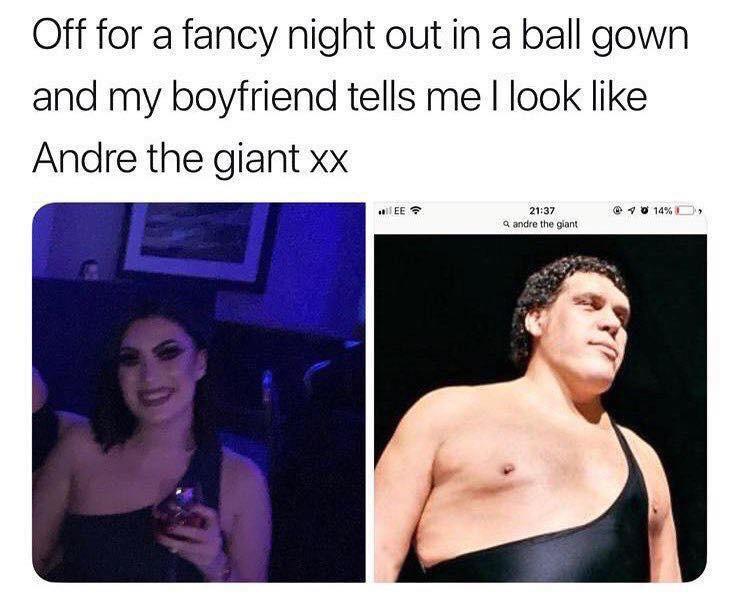 andre the giant meme - Off for a fancy night out in a ball gown and my boyfriend tells mellook Andre the giant xx Ee 14% Q andre the giant