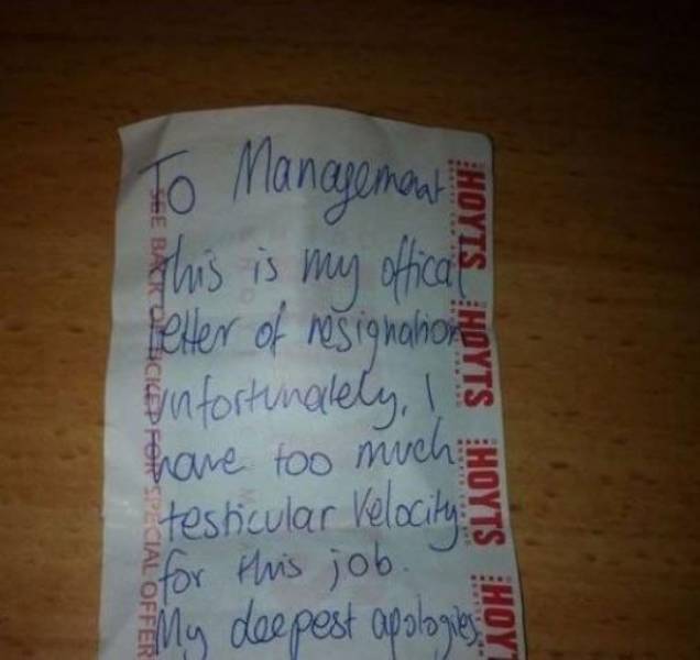 outrageous resignation letters - to Management This is my officats Petter of resignation Enfortunately, I have too much testicular Velocity for this job. Sny deepest apologiese Hoyishdyts Muy Is in Porspecial Offer
