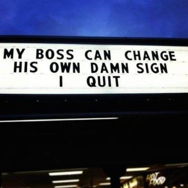funny ways to quit job - My Boss Can Change His Own Damn Sign Quit