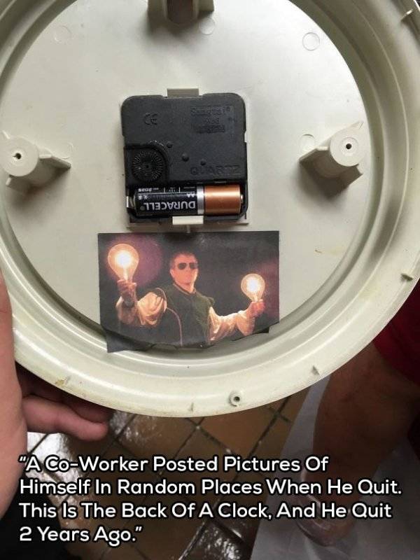 funny ways to quit - 1735vuna "A CoWorker Posted Pictures Of Himself In Random Places When He Quit. This Is The Back Of A Clock, And He Quit 2 Years Ago."