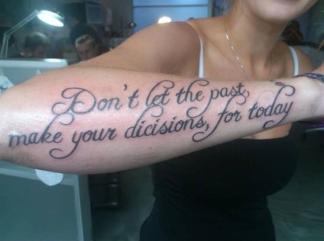 facepalm fail misspelled tattoo - Don't let the past make your dicisions, for today