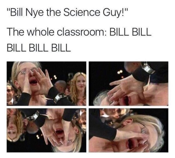 neck - "Bill Nye the Science Guy!" The whole classroom Bill Bill Bill Bill Bill