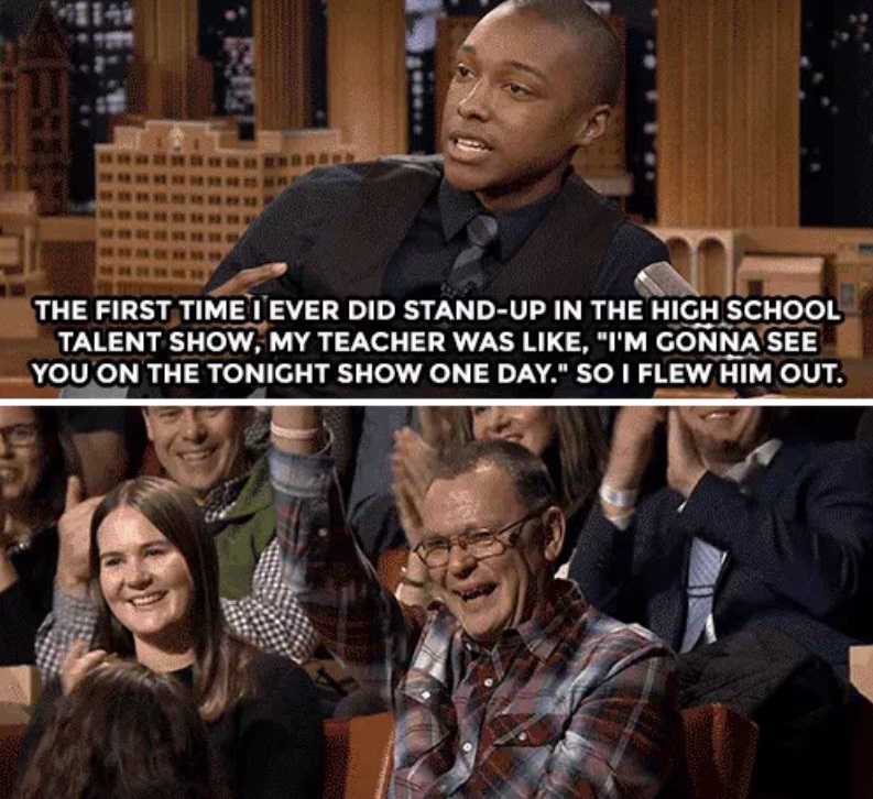 photo caption - The First Time I Ever Did StandUp In The High School Talent Show, My Teacher Was , "T'M Gonna See You On The Tonight Show One Day." So I Flew Him Out.