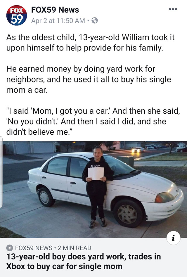 can a 13 year old work - FOX59 News 59 Apr 2 at As the oldest child, 13yearold William took it upon himself to help provide for his family. He earned money by doing yard work for neighbors, and he used it all to buy his single mom a car "I said 'Mom, I go
