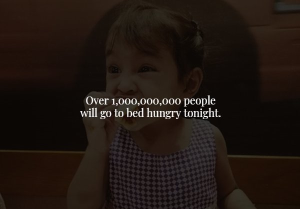 toddler - Over 1,000,000,000 people will go to bed hungry tonight.