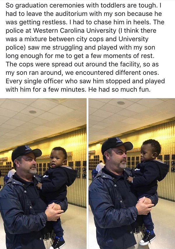 security - So graduation ceremonies with toddlers are tough. I had to leave the auditorium with my son because he was getting restless. I had to chase him in heels. The police at Western Carolina University I think there was a mixture between city cops an