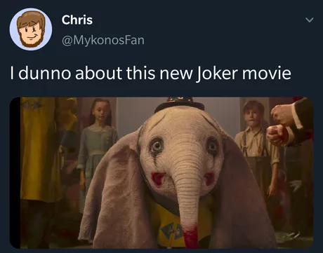 new dumbo movie - Chris I dunno about this new Joker movie