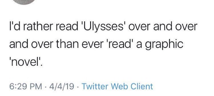 number - I'd rather read 'Ulysses' over and over and over than ever 'read' a graphic 'novel'. 4419 Twitter Web Client