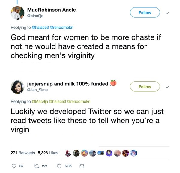 savage comeback web page - MacRobinson Anele God meant for women to be more chaste if not he would have created a means for checking men's virginity jenjersnap and milk 100% funded ... Luckily we developed Twitter so we can just read tweets these to tell 