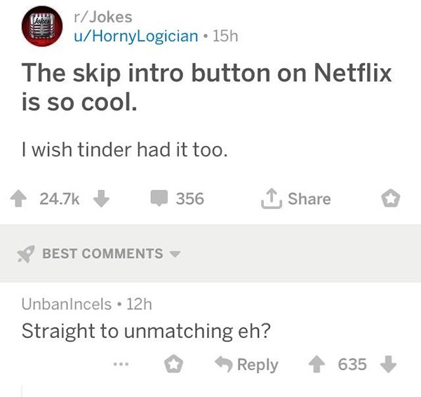 savage comeback document - rJokes uHornyLogician 15h The skip intro button on Netflix is so cool. I wish tinder had it too. 356 I Best Unbanincels 12h Straight to unmatching eh? ... 635