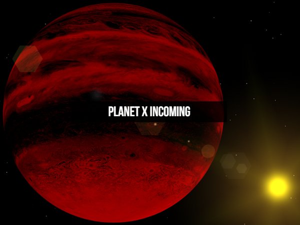 "Planet X" will crash into the Earth very soon.