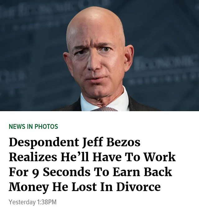 lex luthor memes - News In Photos Despondent Jeff Bezos Realizes He'll Have To Work For 9 Seconds To Earn Back Money He Lost In Divorce Yesterday Pm