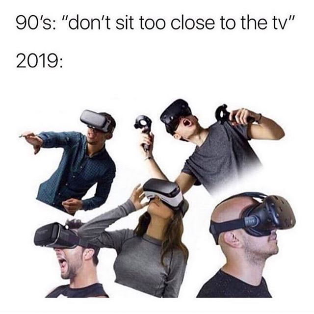 vr meme - 90's "don't sit too close to the tv" 2019