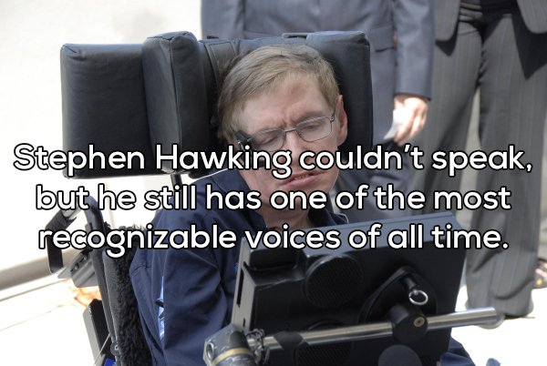 shower thought stephen hawking - Stephen Hawking couldn't speak but he still has one of the most recognizable voices of all time.